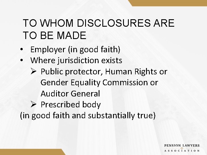 TO WHOM DISCLOSURES ARE TO BE MADE • Employer (in good faith) • Where