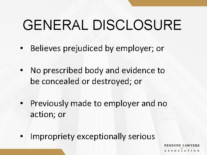 GENERAL DISCLOSURE • Believes prejudiced by employer; or • No prescribed body and evidence