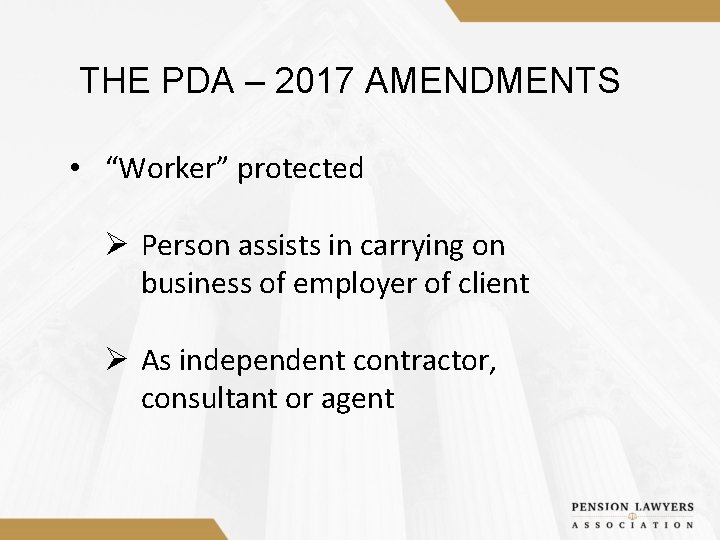 THE PDA – 2017 AMENDMENTS • “Worker” protected Ø Person assists in carrying on