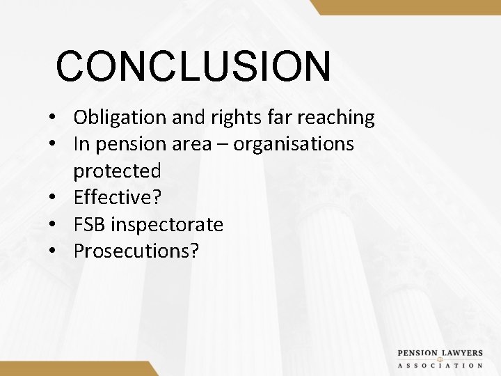 CONCLUSION • Obligation and rights far reaching • In pension area – organisations protected