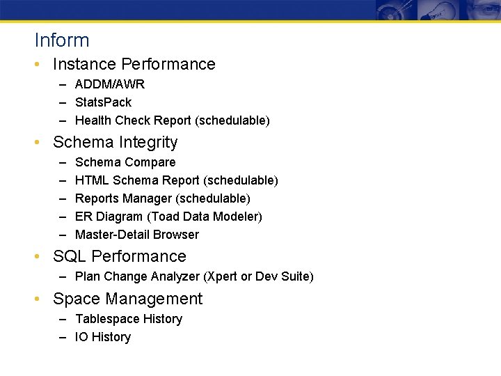 Inform • Instance Performance – ADDM/AWR – Stats. Pack – Health Check Report (schedulable)