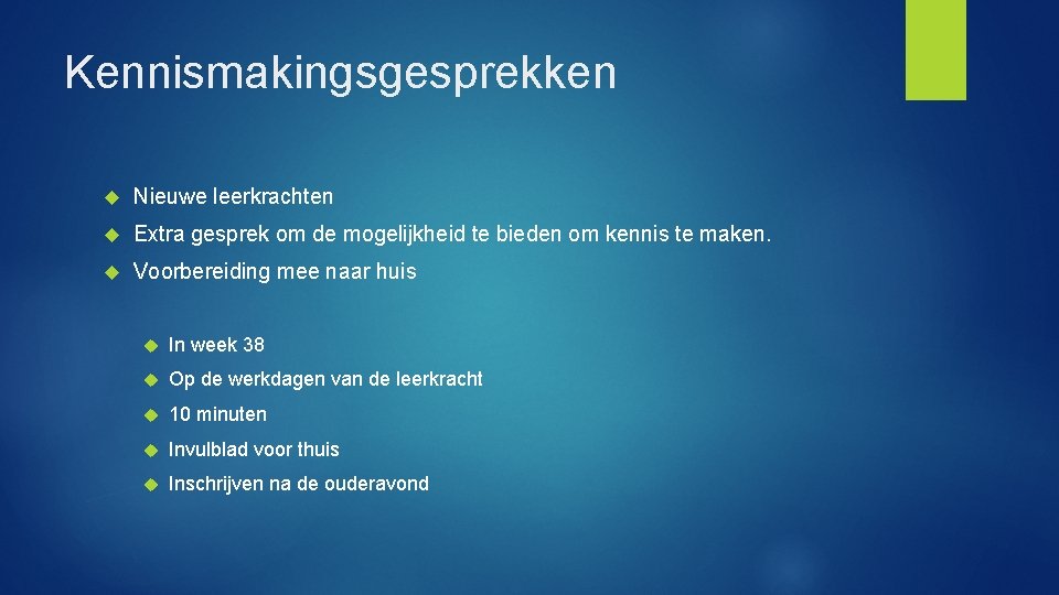 Kennismakingsgesprekken Nieuwe leerkrachten Extra gesprek om de mogelijkheid te bieden om kennis te maken.