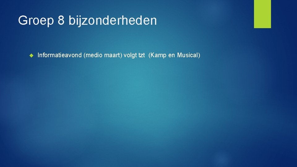 Groep 8 bijzonderheden Informatieavond (medio maart) volgt tzt (Kamp en Musical) 