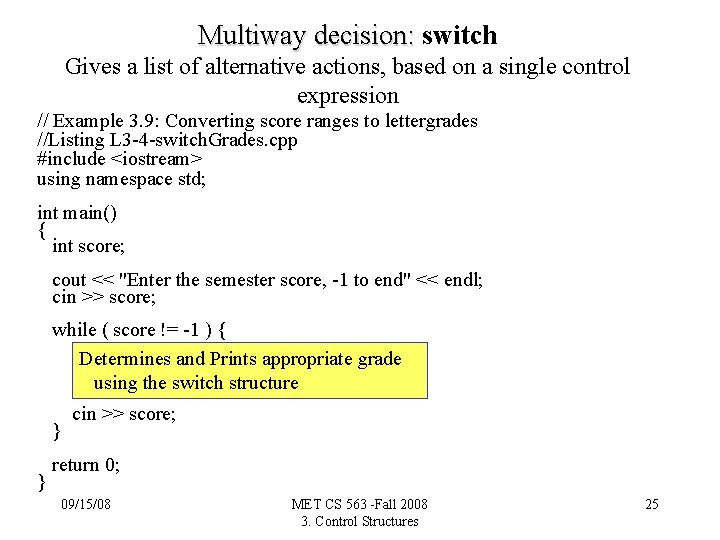 Multiway decision: switch Gives a list of alternative actions, based on a single control