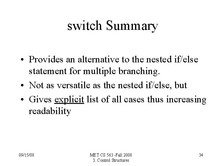 switch Summary • Provides an alternative to the nested if/else statement for multiple branching.