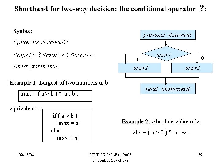Shorthand for two-way decision: the conditional operator Syntax: ? : previous_statement <previous_statement> <expr 1>