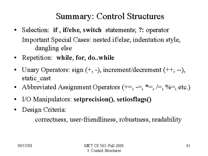 Summary: Control Structures • Selection: if , if/else, switch statements; ? : operator Important