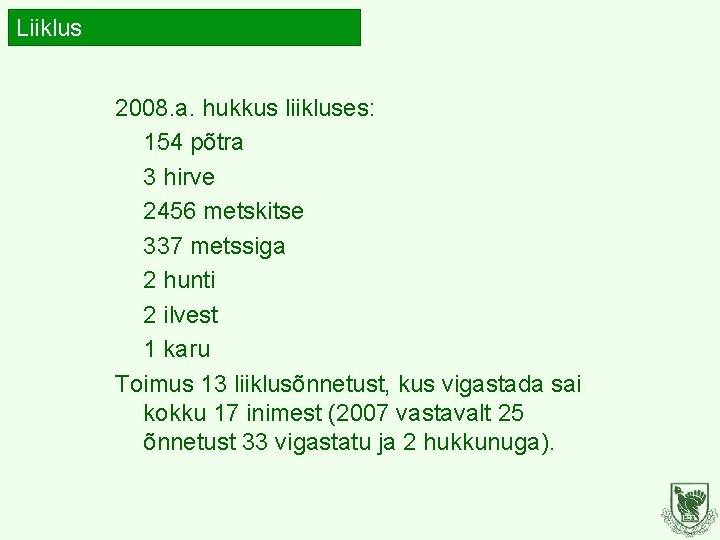 Liiklus 2008. a. hukkus liikluses: 154 põtra 3 hirve 2456 metskitse 337 metssiga 2