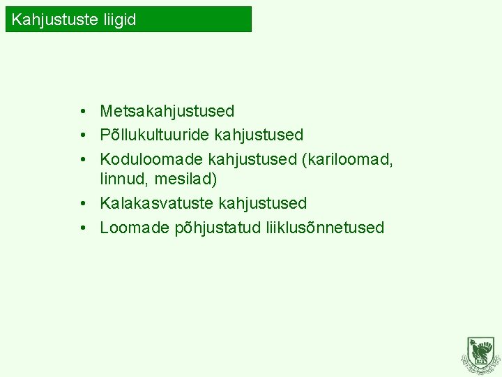 Kahjustuste liigid • Metsakahjustused • Põllukultuuride kahjustused • Koduloomade kahjustused (kariloomad, linnud, mesilad) •