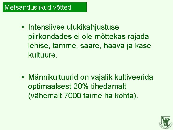 Metsanduslikud võtted • Intensiivse ulukikahjustuse piirkondades ei ole mõttekas rajada lehise, tamme, saare, haava