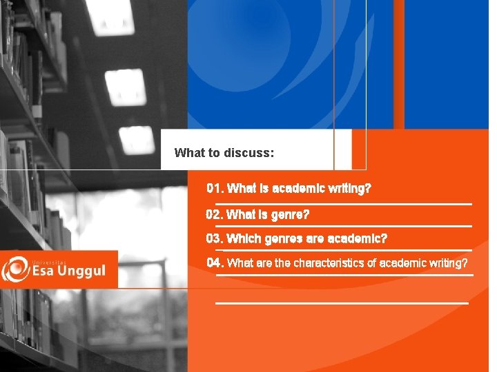 What to discuss: 01. What is academic writing? 02. What is genre? 03. Which
