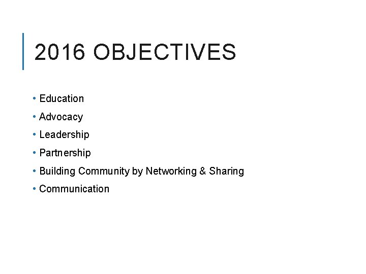 2016 OBJECTIVES • Education • Advocacy • Leadership • Partnership • Building Community by