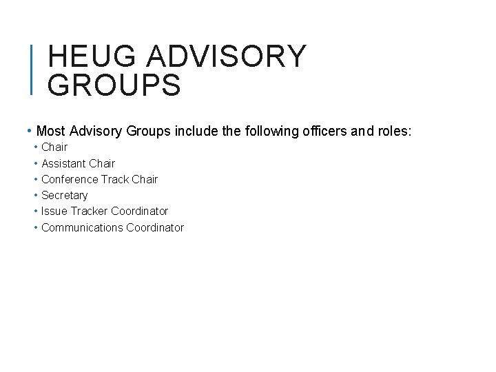 HEUG ADVISORY GROUPS • Most Advisory Groups include the following officers and roles: •