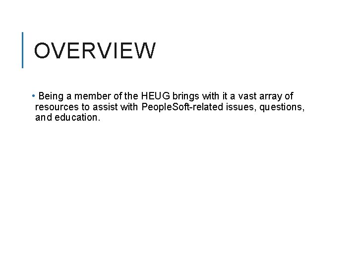 OVERVIEW • Being a member of the HEUG brings with it a vast array