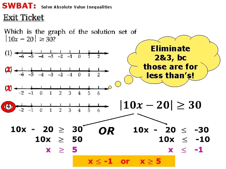 SWBAT: Solve Absolute Value Inequalities Eliminate 2&3, bc those are for less than’s! OR