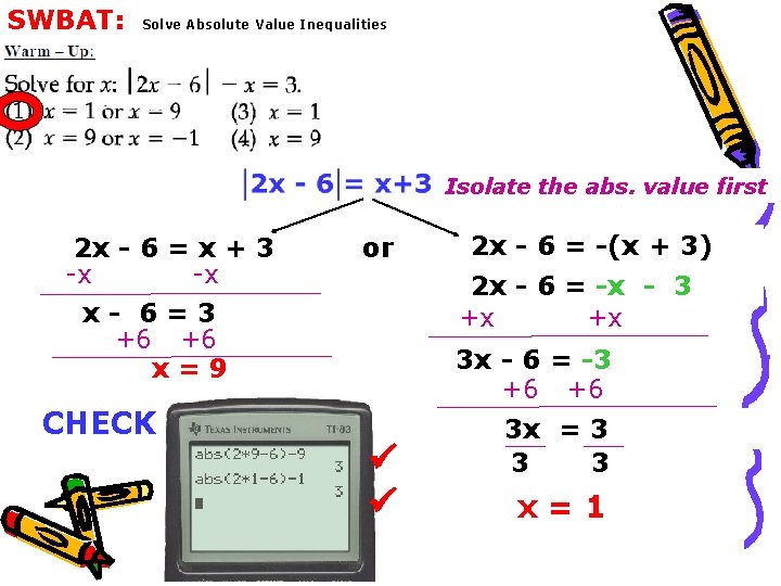 SWBAT: Solve Absolute Value Inequalities Isolate the abs. value first 2 x - 6