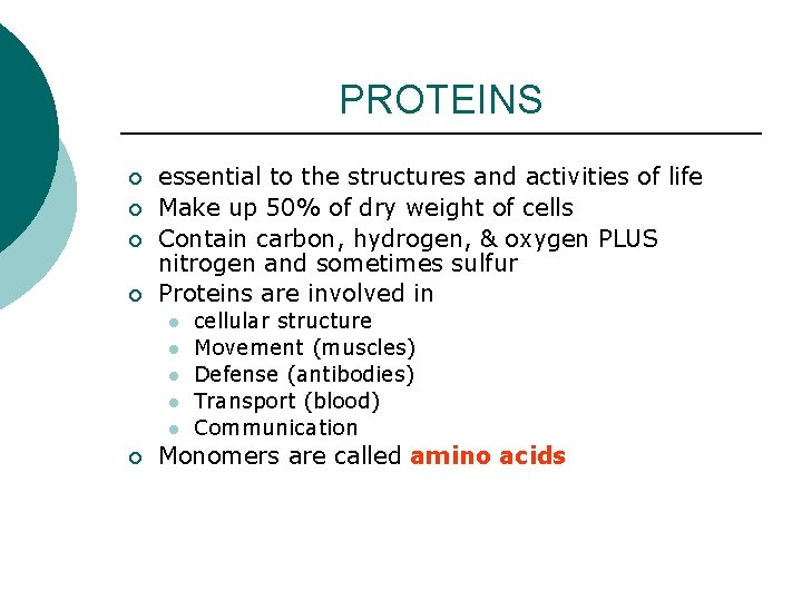 PROTEINS ¡ ¡ essential to the structures and activities of life Make up 50% PROTEINS ¡ ¡ essential to the structures and activities of life Make up 50%