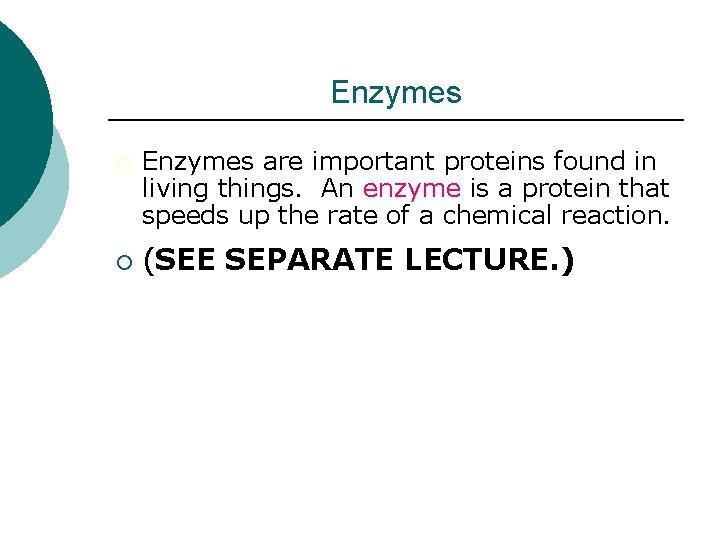 Enzymes ¡ ¡ Enzymes are important proteins found in living things. An enzyme is Enzymes ¡ ¡ Enzymes are important proteins found in living things. An enzyme is