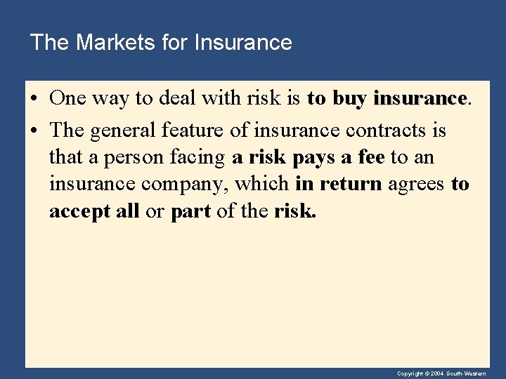 The Markets for Insurance • One way to deal with risk is to buy