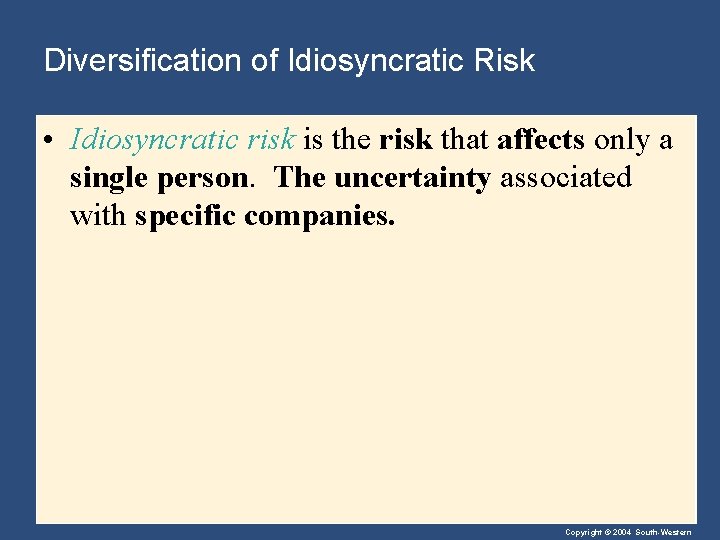 Diversification of Idiosyncratic Risk • Idiosyncratic risk is the risk that affects only a