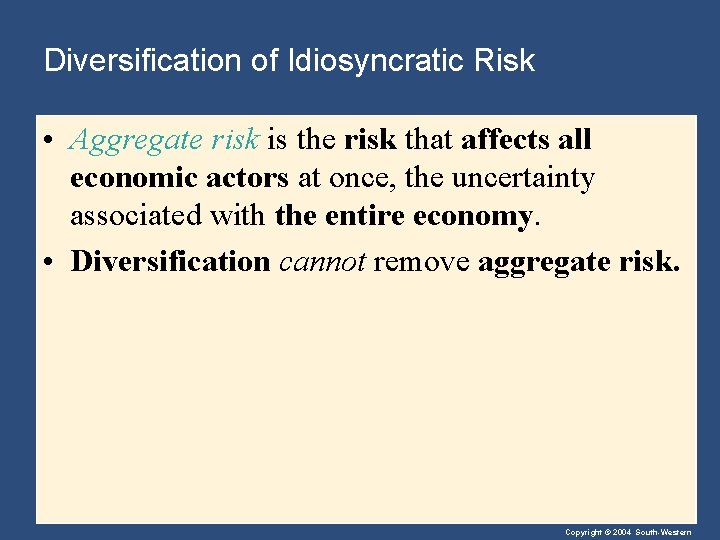 Diversification of Idiosyncratic Risk • Aggregate risk is the risk that affects all economic