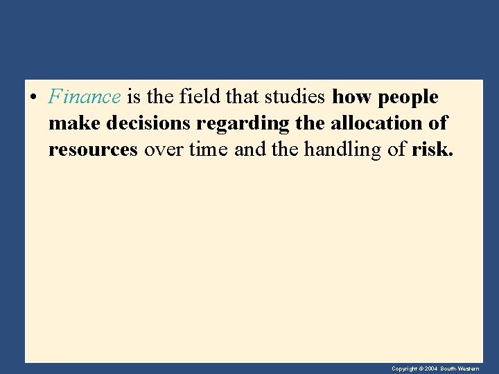  • Finance is the field that studies how people make decisions regarding the