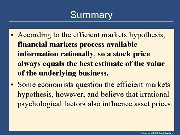 Summary • According to the efficient markets hypothesis, financial markets process available information rationally,