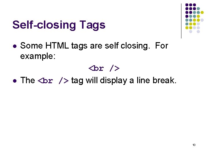 Self-closing Tags l l Some HTML tags are self closing. For example: The tag