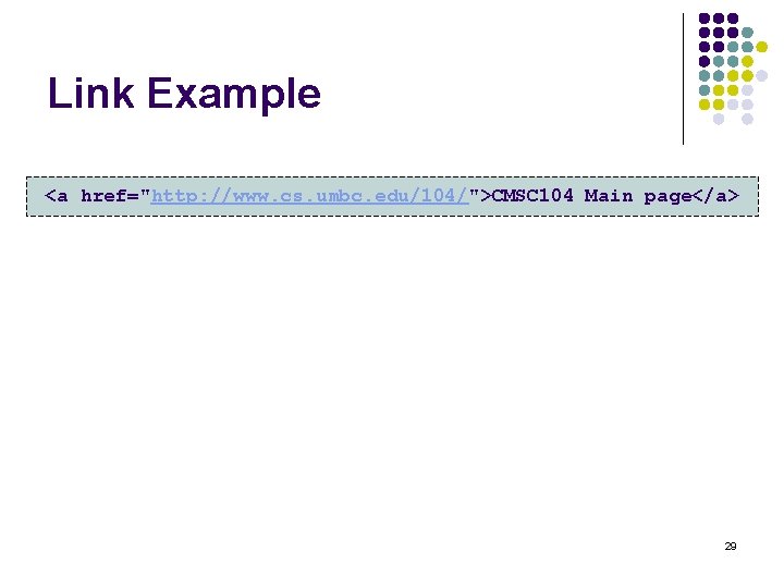 Link Example <a href="http: //www. cs. umbc. edu/104/">CMSC 104 Main page</a> 29 