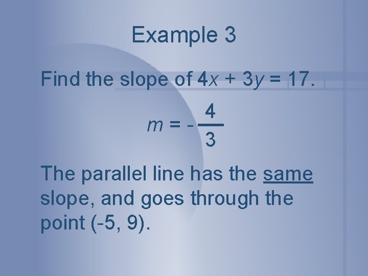 Example 3 Find the slope of 4 x + 3 y = 17. 4