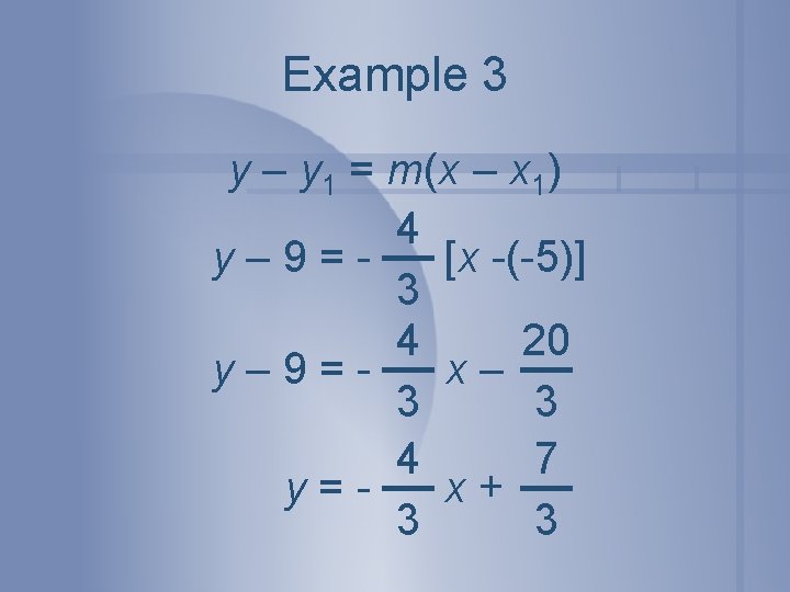 Example 3 y – y 1 = m(x – x 1) 4 y– 9=[x