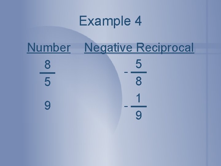 Example 4 Number 8 5 9 Negative Reciprocal 5 8 1 9 