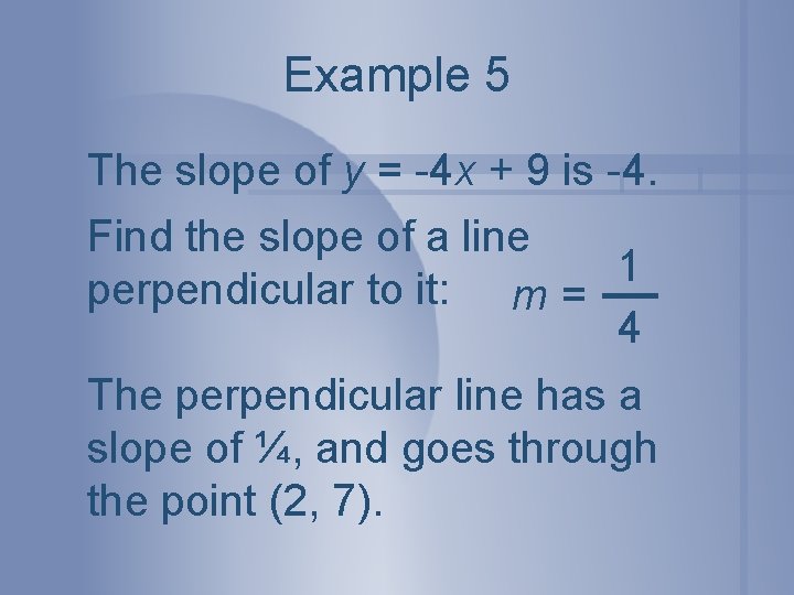 Example 5 The slope of y = -4 x + 9 is -4. Find