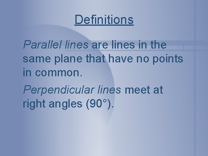 Definitions Parallel lines are lines in the same plane that have no points in