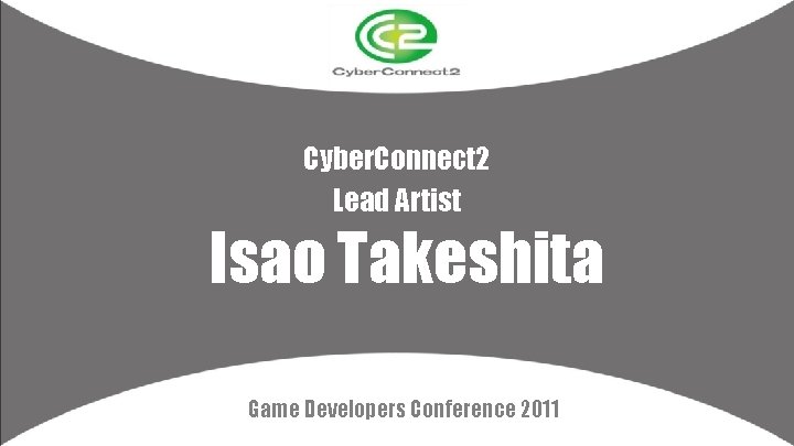Cyber. Connect 2 Lead Artist Isao Takeshita Game Developers Conference 2011 