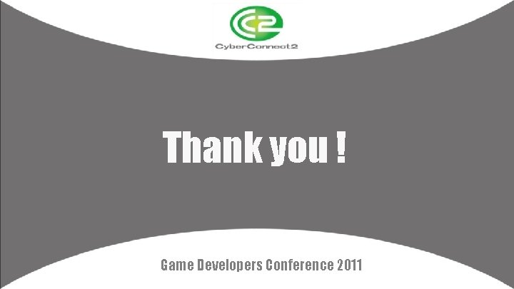 Thank you ! Game Developers Conference 2011 