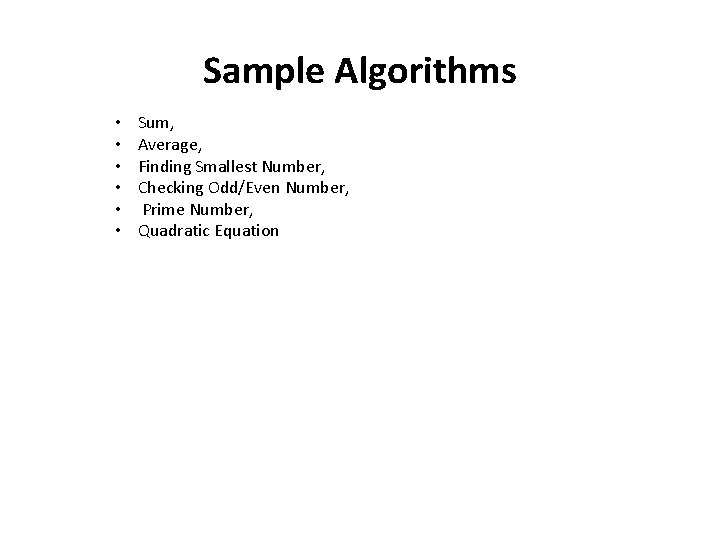 Sample Algorithms • • • Sum, Average, Finding Smallest Number, Checking Odd/Even Number, Prime