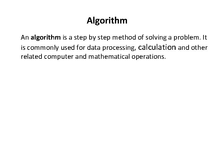 Algorithm An algorithm is a step by step method of solving a problem. It