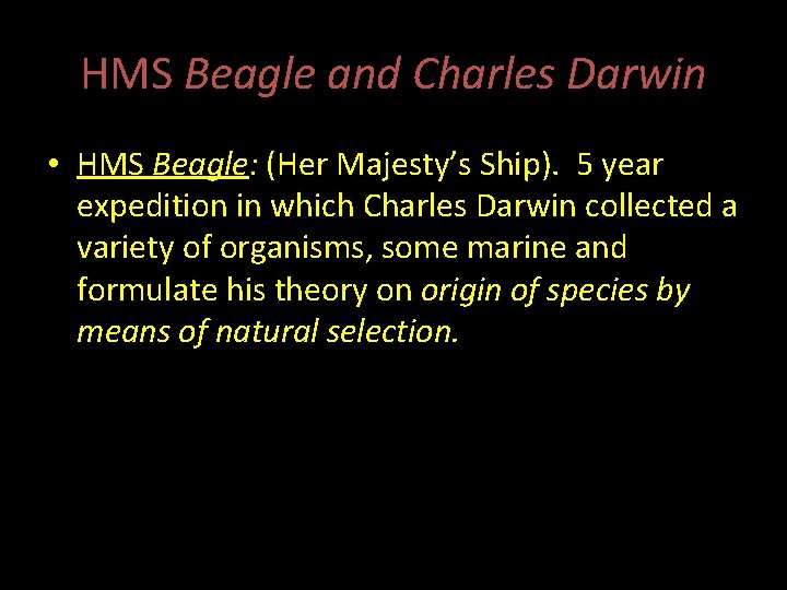 HMS Beagle and Charles Darwin • HMS Beagle: (Her Majesty’s Ship). 5 year expedition