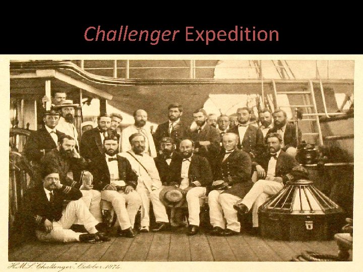 Challenger Expedition • (1876) British expedition that crisscrossed the major oceans of the world