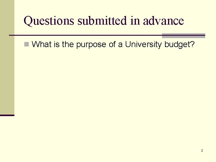 Questions submitted in advance n What is the purpose of a University budget? 2