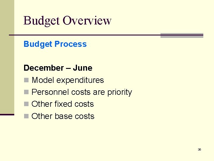 Budget Overview Budget Process December – June n Model expenditures n Personnel costs are