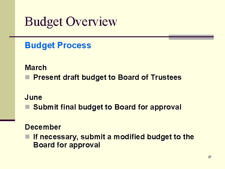 Budget Overview Budget Process March n Present draft budget to Board of Trustees June