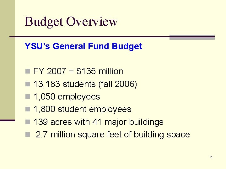 Budget Overview YSU’s General Fund Budget n FY 2007 = $135 million n 13,