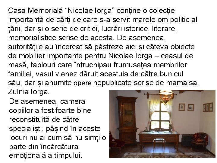 Casa Memorială “Nicolae Iorga” conține o colecție importantă de cărți de care s-a servit