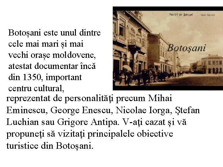 Botoșani este unul dintre cele mai mari și mai vechi orașe moldovene, atestat documentar