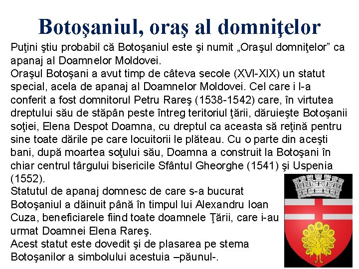 Botoşaniul, oraş al domniţelor Puţini ştiu probabil că Botoşaniul este şi numit „Oraşul domniţelor”