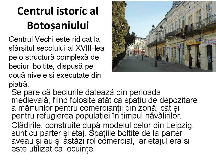 Centrul istoric al Botoșaniului Centrul Vechi este ridicat la sfârșitul secolului al XVIII-lea pe