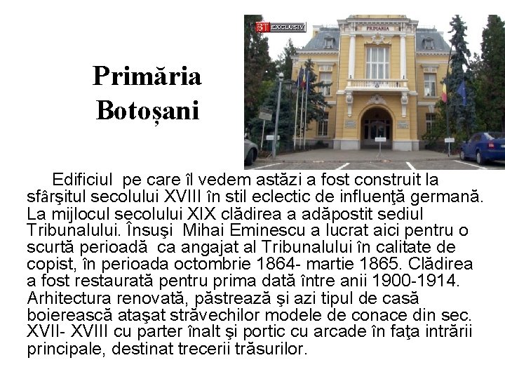 Primăria Botoșani Edificiul pe care îl vedem astăzi a fost construit la sfârşitul secolului