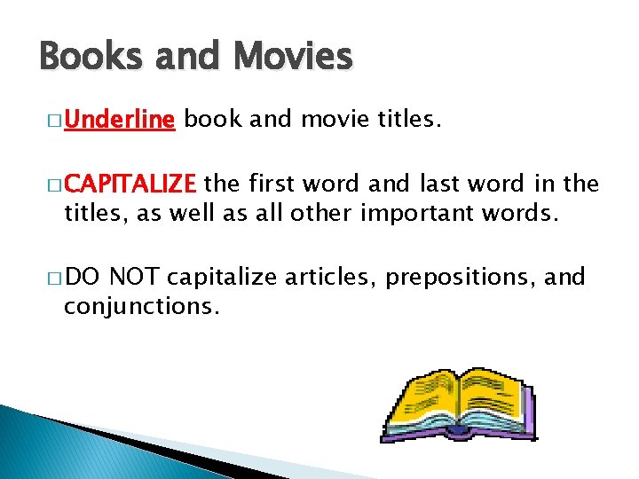 Books and Movies � Underline book and movie titles. � CAPITALIZE the first word